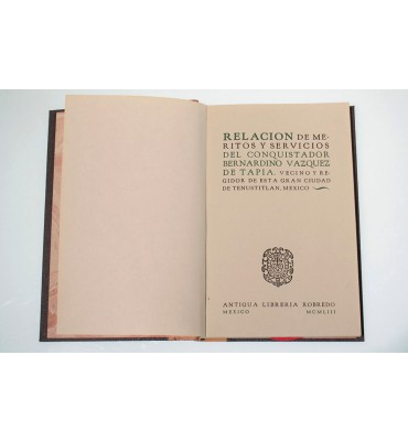 Relacion de meritos y servicios del conquistador Bernardino Vazquez de Tapia. Vecino y regidor de esta gran Ciudad de Tenustitlan. Mexico. *