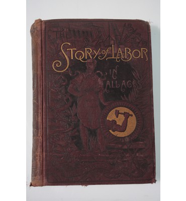 The story of manual labor in all lands and ages: its past condition, present progress, and hope for the future.