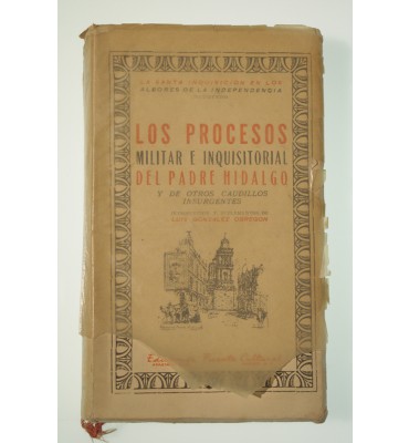 Los procesos militar e inquisitorial del padre Hidalgo y de otros caudillos insurgentes