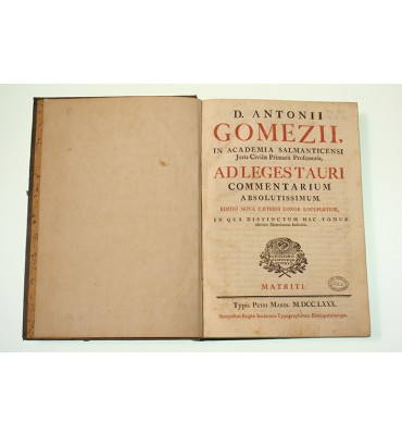D. Antonii Gomezii, in Academia Salmanticensi juris civilis primarii professoris, Ad leges Tauri commentarium absolutissimum
