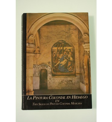 La pintura colonial en Hidalgo en tres siglos de pintura colonial mexicana