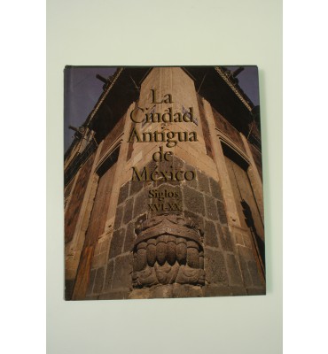 La Ciudad Antigua de México siglos XVI-XX *
