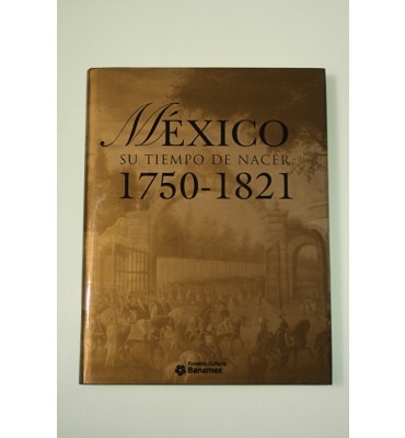 México su tiempo de nacer 1750-1821 *