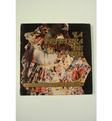 La tejedora de vida. Colección de trajes mexicanos de Banca Serfín*