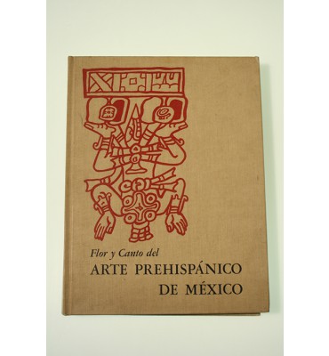 Flor y canto del arte prehispánico de México *