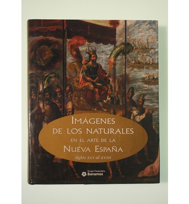 Imágenes de los naturales en el arte de la Nueva España siglos XVI al XVIII