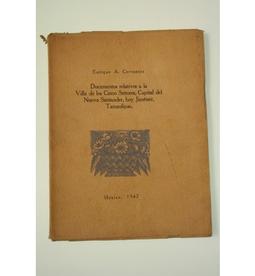 Documentos relativos a la Villa de los Cinco Señores, Capital del Nuevo Santander, hoy Jiménez, Tamaulipas *
