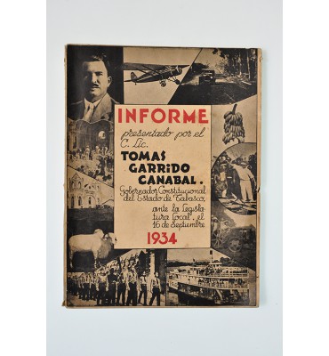 Informe presentado por el C. Lic. Tomas Garrido Canabal, Gobernador Constitucional del Edo. de Tabasco, ante la Legislatura Local el 16 de septiembre 1934