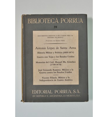 Documentos inéditos o muy raros para la historia de México. Antonio López de Santa Anna, historia militar y política (1810-1874), guerra con Tejas y los Estados Unidos, Memorias del Corl. Manuel Ma. Giménez (1798-1878), José Fernando Ramírez: México y la 