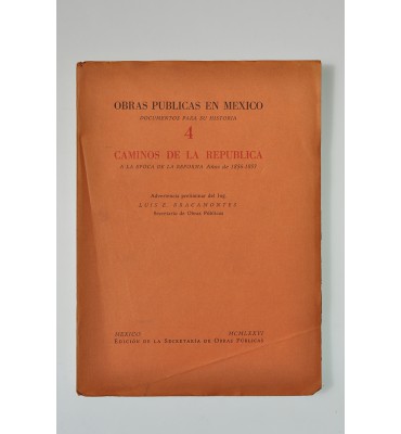 Obras Públicas en México. Documentos para su historia 4. Caminos de la República a la época de la Reforma años de 1856-1857