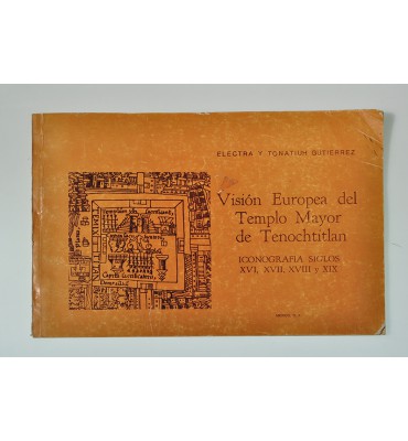 Visión Europea del Templo Mayor de Tenochtitlan 