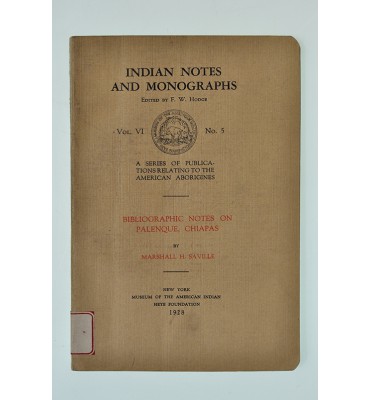 Indian notes and monographs. Vol. VI. Bibliographic notes on Palenque, Chiapas.