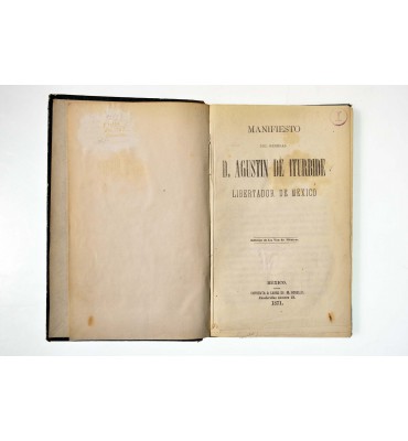 Manifiesto del general D. Agustín de Iturbide, Libertador de México. / El libertador de México. D. Agustín de Iturbide, biografía.