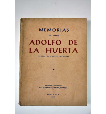 Memorias de Don Adolfo de la Huerta según su propio dictado