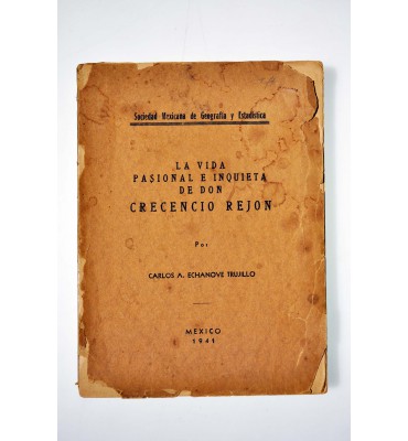 La vida pasional e inquieta de Don Crecencio Rejon *