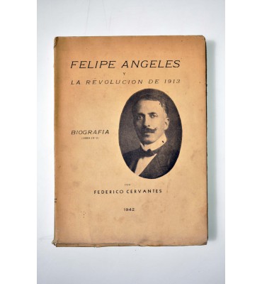 Felipe Ángeles. La Revolución de 1913. Biografía (1869-1919) *