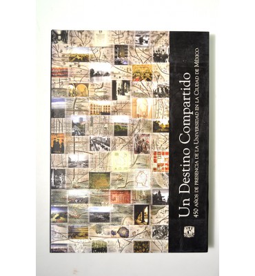 Un destino compartido 450 años de presencia de la Universidad en la Ciudad de México.