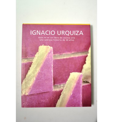 Ignacio Urquiza, éste no es un libro de cocina sino una sabrosa historia de 30 años.