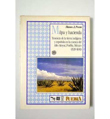 Milpa y hacienda. Tenencia de la tierra indígena y española en la cuenca del Alto Atoyac, Puebla, México (1520-1650) *
