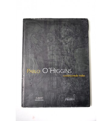 Pablo O´Higgins. Construyendo vidas.
