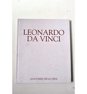 Leonardo Da Vinci. Anatomía de la vida. *