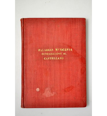 Apuntes para un catálogo razonado de las palabras mexicanas introducidas al castellano.