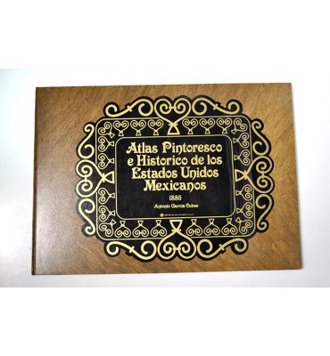 Atlas pintoresco e histórico de los Estados Unidos Mexicanos *