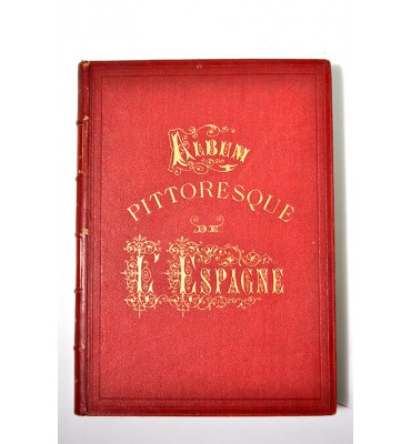 Album pittoresque. L´Espagne. Vues, monuments, types.