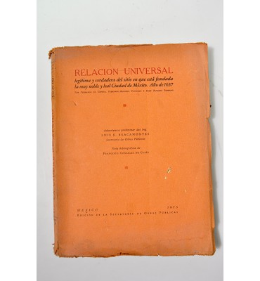 Relación universal legítima y verdadera del sitio en que está fundada la muy noble y leal Ciudad de México. Año de 1637.