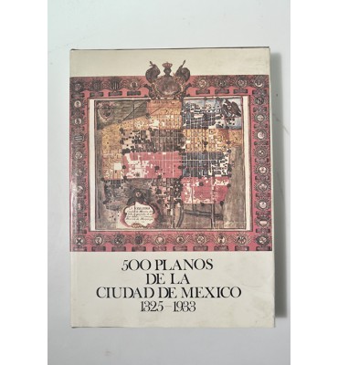 500 planos de la Ciudad de México 1325-1933 *