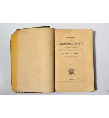 Colección de las Causas más Célebres, los mejores modelos de Alegatos, Acusaciones Fiscales, Interrogatorios y Defensas, en lo Civil y Criminal, del Foro Francés, Inglés, Español y Mexicano