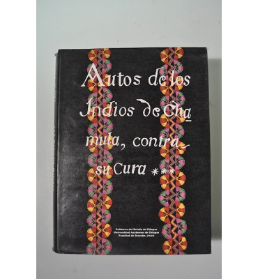 Autos de los Indios de Chamula, contra su cura don José Ordóñez y Aguiar 