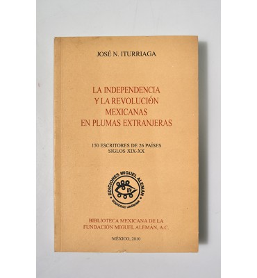 La Independencia y la Revolución Mexicanas en Plumas Extranjeras, 150 Escritores de 26 países. Siglos XIX - XX