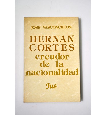 Hernán Cortés creador de la nacionalidad *