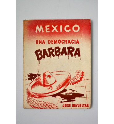 México: una democracia bárbara. Posibilidades y limitaciones del mexicano  