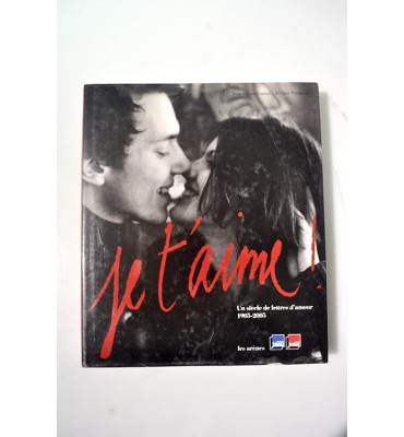 Je t´aime! Un siècle de lettres d´amour 1905-2005