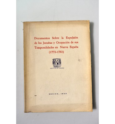 Documentos sobre la expulsión de los jesuítas y ocupación de sus temporalidades en Nueva España (1772-1783)
