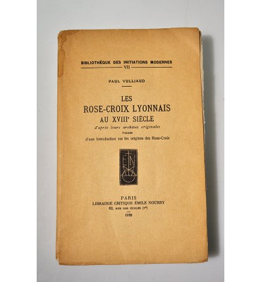 Les Rose-Croix Lyonnais au XVIII siecle d´après leurs archives originales.
