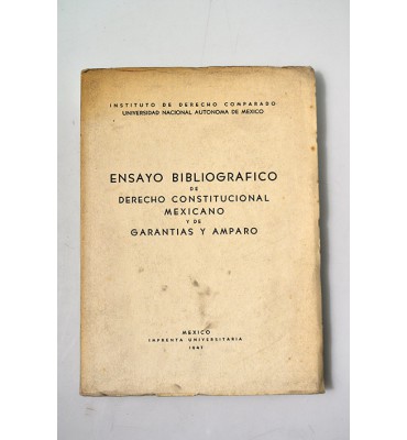 Ensayo bibliográfico de derecho constitucional mexicano y de garantías y amparo