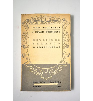 Vidas mexicanas. Don Luis de Velasco el virrey popular 