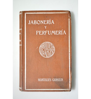 Tratado práctico de jabonería y perfumería 