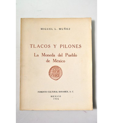 Tlacos y pilones. La moneda del pueblo de México *