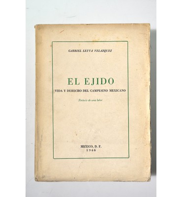 El ejido, vida y derecho del campesino mexicano *