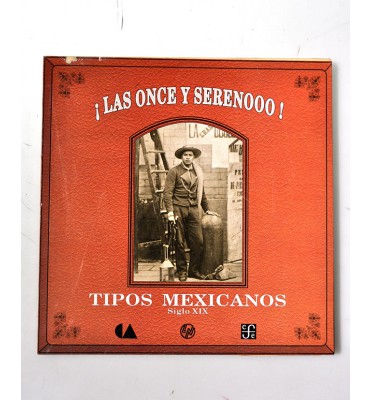 Las once y serenooo. Tipos mexicanos siglo XIX.*
