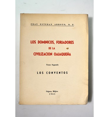 Los dominicos, forjadores de la civilización oajaqueña. Tomo segundo Los conventos.