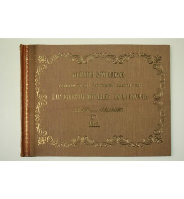 México pintoresco. Colección de las principales iglesias y de los edificios notables de la ciudad paisajes de los suburbios