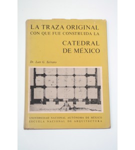La traza original con que fue construída la Catedral de México por mandato de su majestad Felipe II
