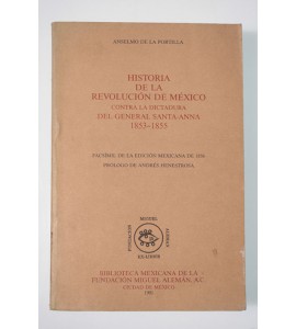Historia de la Revolución de México contra la dictadura del General Santa Ana *