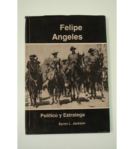 Felipe Angeles. Politico y estratega