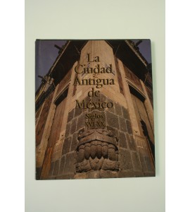 La Ciudad Antigua de México siglos XVI-XX *